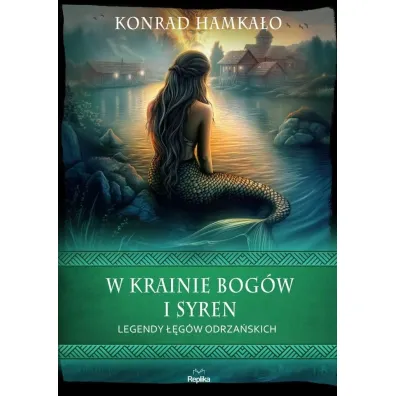 W krainie bog�w i syren. Legendy ��g�w Odrza�skich - Konrad  Hamka�o
