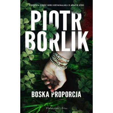 Boska proporcja /Seria kryminalna o Agacie Stec. Tom 1 - Piotr Borlik
