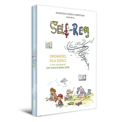 Self-regulation. Opowie�ci dla dzieci o tym, jak dzia�a�, gdy emocje bior� g�r�