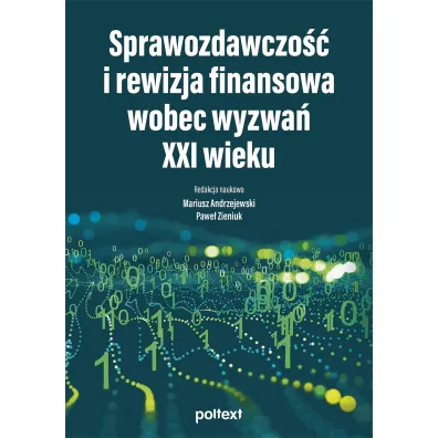 Sprawozdawczo�� i rewizja finansowa wobec wyzwa� XXI wieku - Mariusz Andrzejewski, Pawe� Zieniuk