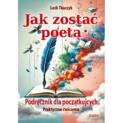 Jak zosta� poet�. Podr�cznik dla pocz�tkuj�cych - Lech Tkaczyk