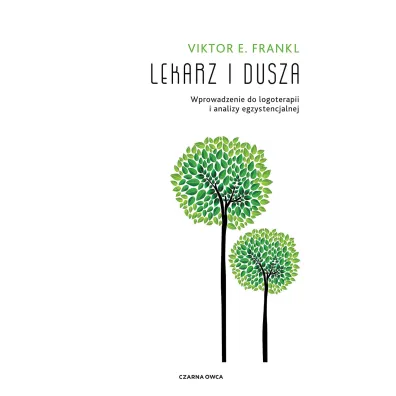 Lekarz i dusza. Wprowadzenie do logoterapii i analizy egzystencjalnej - Viktor Emil Frankl
