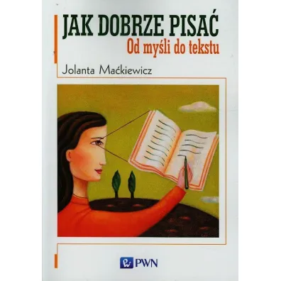 Jak dobrze pisa� od my�li do tekstu - Jolanta Ma�kiewicz