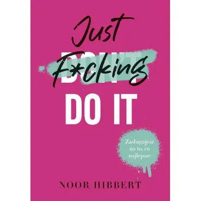 Just F*cking Do It - Noor Hibbert