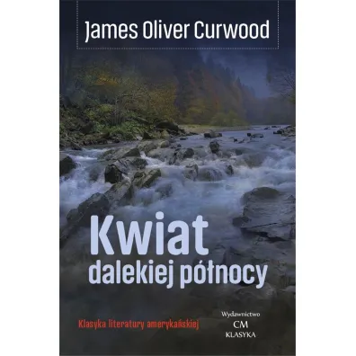 Kwiat dalekiej p�nocy - James Oliver Curwood
