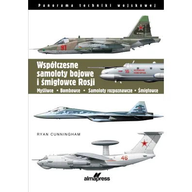 Wsp�czesne samoloty bojowe i �mig�owce Rosji. My�liwce &bull; Bombowce &bull; Samoloty rozpoznawcze &bull; �mig�ow