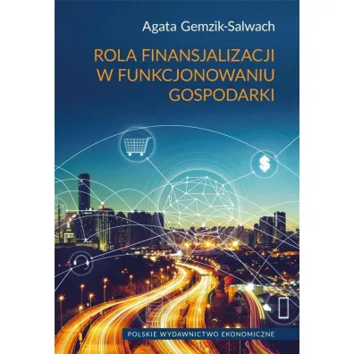 Rola finansjalizacji w funkcjonowaniu gospodarki - Agata Gemzik-Salwach