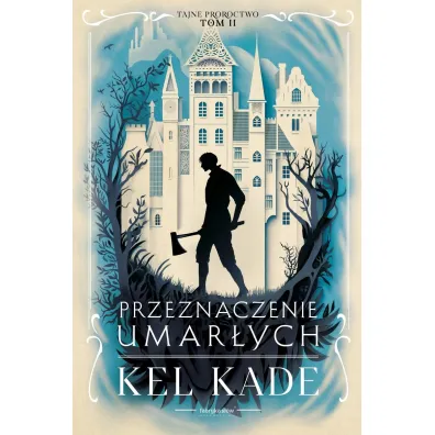 Przeznaczenie umar�ych. Cykl Tajne proroctwo. Tom 2 - Kel Kade