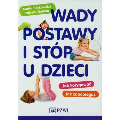 Wady postawy i st�p u dzieci - Maria Borkowska, Izabela Gelleta