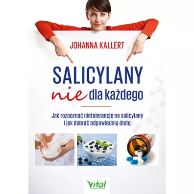 Salicylany nie dla ka�dego. Jak rozpozna� nietolerancj� na salicylany i jak dobra� odpowiedni� diet� - Johanna  Kallert