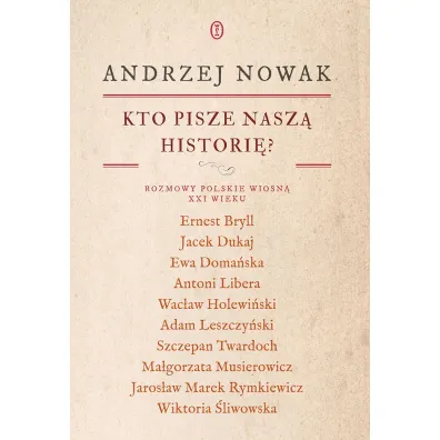 Kto pisze nasz� histori�? Rozmowy polskie wiosn� XXI wieku - Andrzej Nowak