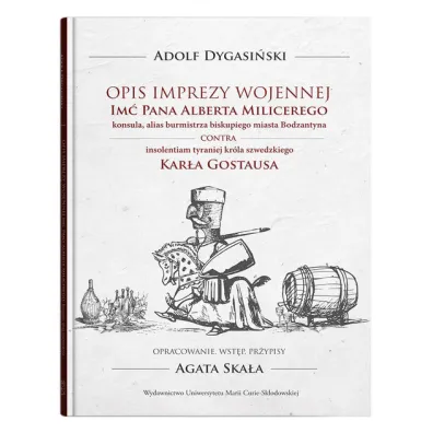 Opis imprezy wojennej Im� Pana Alberta Milicerego, konsula, alias burmistrza biskupiego miasta Bodzatyna - Adolf Dygasi�ski