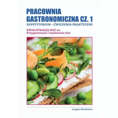Pracownia gastronomiczna cz.1. Repetytorium. �wiczenia praktyczne. Kwalifikacja HGT.02. Przygotowanie i wydawanie da� - Longina  Borkowicz