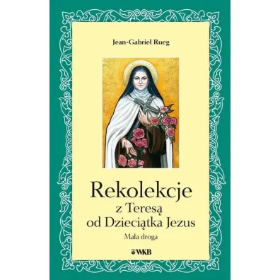 Rekolekcje z Teres� od Dzieci�tka Jezus - Jean-Gabriel Rueg
