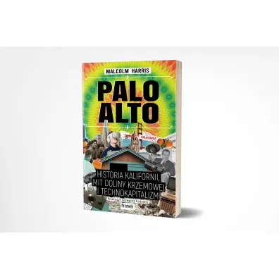 Palo Alto. Historia Kalifornii, mit Doliny Krzemowej i technokapitalizm