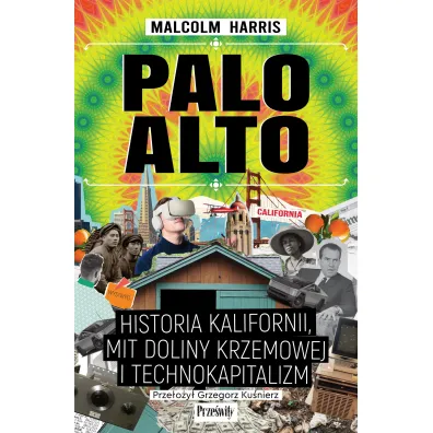Palo Alto. Historia Kalifornii, mit Doliny Krzemowej i technokapitalizm