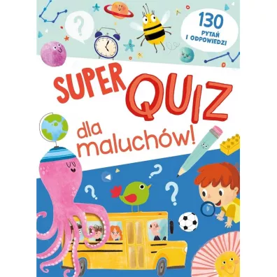 Super quiz dla maluch�w. 130 pyta� i odpowiedzi