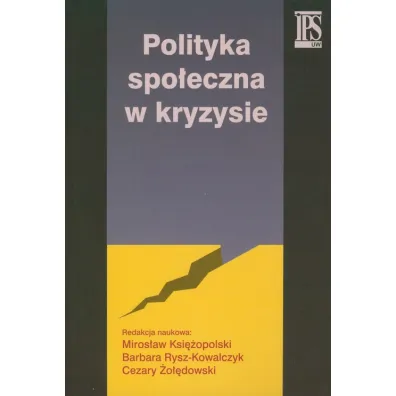 Polityka spo�eczna w kryzysie - Cezary �o��dowski, Miros�aw Ksi�opolski, Barbara Rysz-Kowalczyk