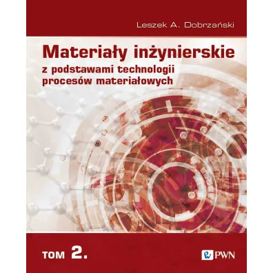 Materia�y in�ynierskie z podstawami technologii proces�w materia�owych. Tom 2 - Leszek A. Dobrza�ski