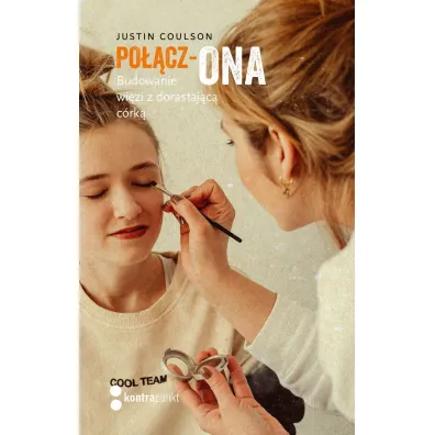 Po��cz-ONA. Budowanie wi�zi z dorastaj�c� c�rk� - Justin  Coulson