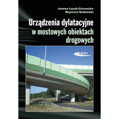 Urz�dzenia dylatacyjne w mostowych obiektach drog. - Joanna �ucyk-Ossowska, Wojciech Radomski