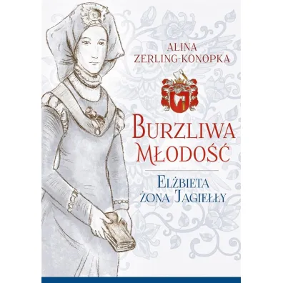 Burzliwa m�odo��. El�bieta �ona Jagie��y - Alina Zerling-Konopka