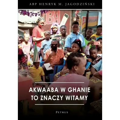Akwaaba w Ghanie to znaczy witamy - Henryk Jagodzi�ski