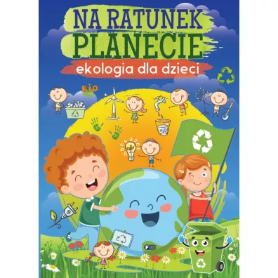 Na ratunek planecie Ekologia dla dzieci