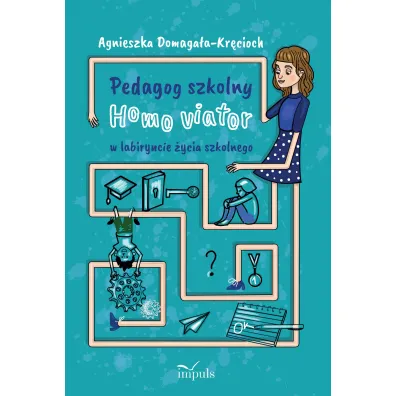 Pedagog szkolny Homo viator w labiryncie �ycia szkolnego - Agnieszka Domaga�a-Kr�cioch