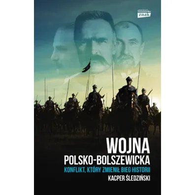 Wojna polsko-bolszewicka. Konflikt, kt�ry zmieni� bieg historii - Kacper �ledzi�ski