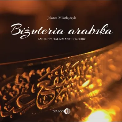 Bi�uteria arabska. Amulety, talizmany i ozdoby - Jolanta  Miko�ajczyk
