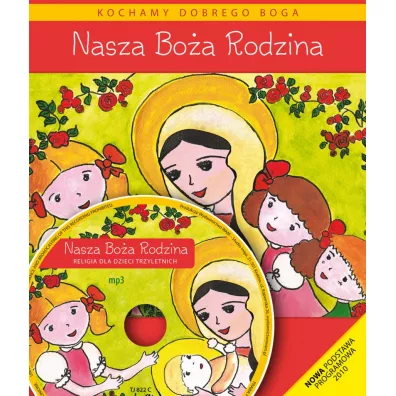 Nasza Bo�a Rodzina. Podr�cznik do religii dla dzieci trzyletnich - Dominika Czarnecka, Teresa Czarnecka, W�adys�aw Kubik