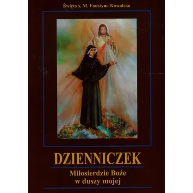 Dzienniczek. Mi�osierdzie Bo�e w duszy mojej TW - Faustyna Kowalska, Faustyna M Kowalska