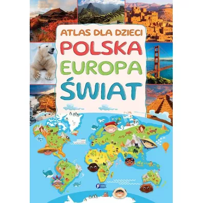 Atlas dla dzieci. Polska, Europa, wiat