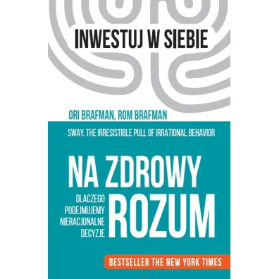 Na zdrowy rozum. Dlaczego podejmujemy nieracjonalne decyzje - Brafman Rom, Ori Brafman