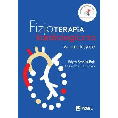 Fizjoterapia kardiologiczna w praktyce - Edyta  Smolis-B�k