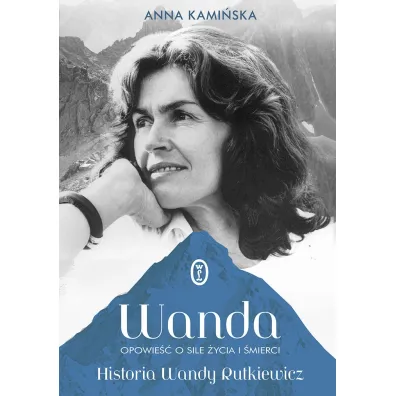 Wanda. Opowie�� o sile �ycia i �mierci. Historia Wandy Rutkiewicz - Anna Kami�ska