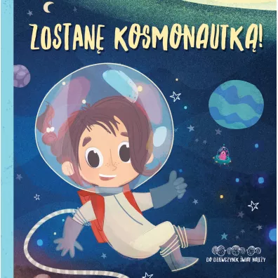 Zostan� kosmonautk�! Do dziewczynek �wiat nale�y! - Anna  Stawska