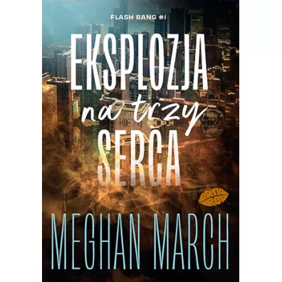 Eksplozja na trzy serca. Flash Bang T.1 - Meghan March