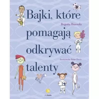 Bajki, kt�re pomagaj� odkrywa� talenty - Begona Ibarrola