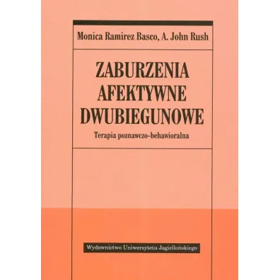 Zaburzenia afektywne dwubiegowe - Monica Basco Ramirez, John A. Rush