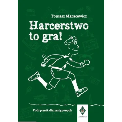 Harcerstwo to gra Podr�cznik dla zast�powych - Tomasz Maracewicz