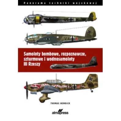 Samoloty bombowe, rozpoznawcze, szturmowe i wodnosamoloty III Rzeszy - Thomas  Nedwick