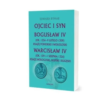 Ojciec i syn. Bogus�aw IV (ok. 1256 - 9 lutego 1309) Ksi��� pomorski i wo�ogoski. Warcis�aw IV (ok. 1291 - 1 sierpnia 1326) Ksi��� wo�ogoski, s�upski i rugijski - Edward Rymar