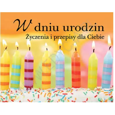Smaki �ycia 1. W dniu urodzin. �yczenia i przepisy dla Ciebie (OT)