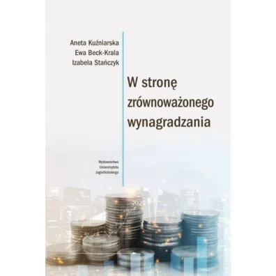 W stron� zr�wnowa�onego wynagradzania - Ewa Beck Krala, Izabela Sta�czyk, Aneta  Ku�niarska
