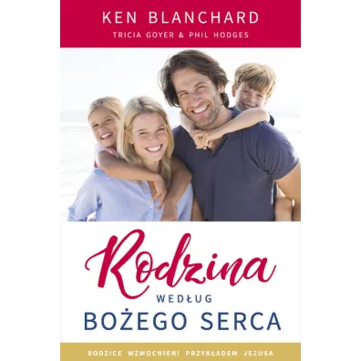 Rodzina wed�ug Bo�ego serca - Ken Blanchard, Phil Hodges, Tricia  Goyer