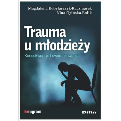 Trauma u m�odzie�y. Konsekwencje i uwarunkowania - Nina Ogi�ska-Bulik, Magdalena Kobylarczyk-Kaczmarek