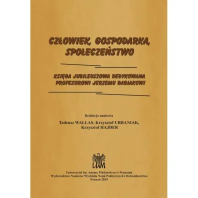 Cz�owiek, Gospodarka, Spo�ecze�stwo. Ksi�ga jubileuszowa dedykowana Profesorowi Jerzemu Babiakowi - Tadeusz Wallas, Krzysztof Hajder, Krzysztof  Urbaniak