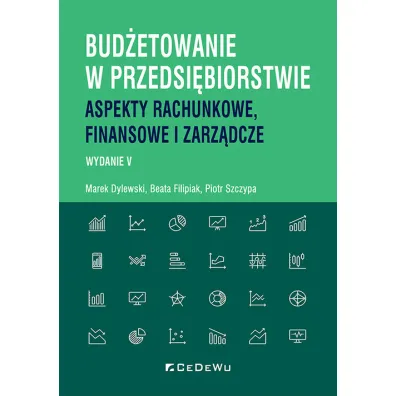 Bud�etowanie w przedsi�biorstwie. Aspekty rachunkowe, finansowe i zarz�dcze - Beata Filipiak, Marek Dylewski, Piotr Szczypa